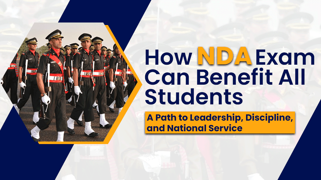 Benefits of NDA Exam – Leadership, Discipline & Service Explained